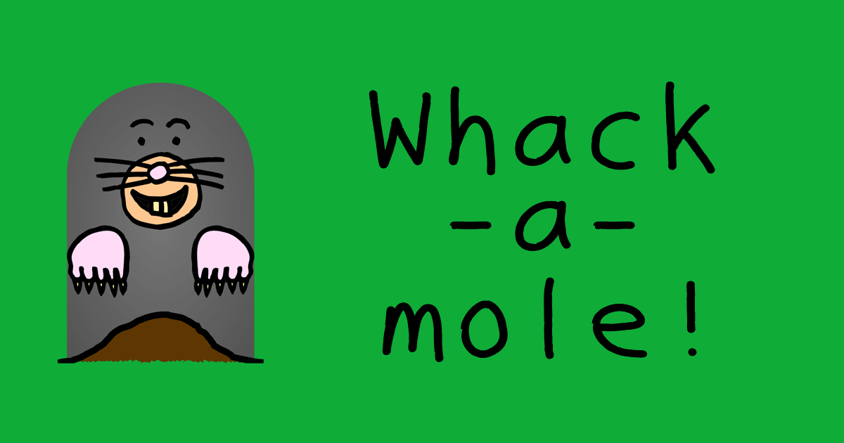 Whack-a-mole!